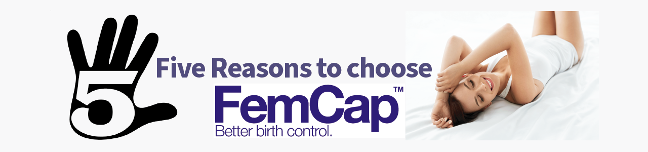 Top Five Reasons To Choose FemCap