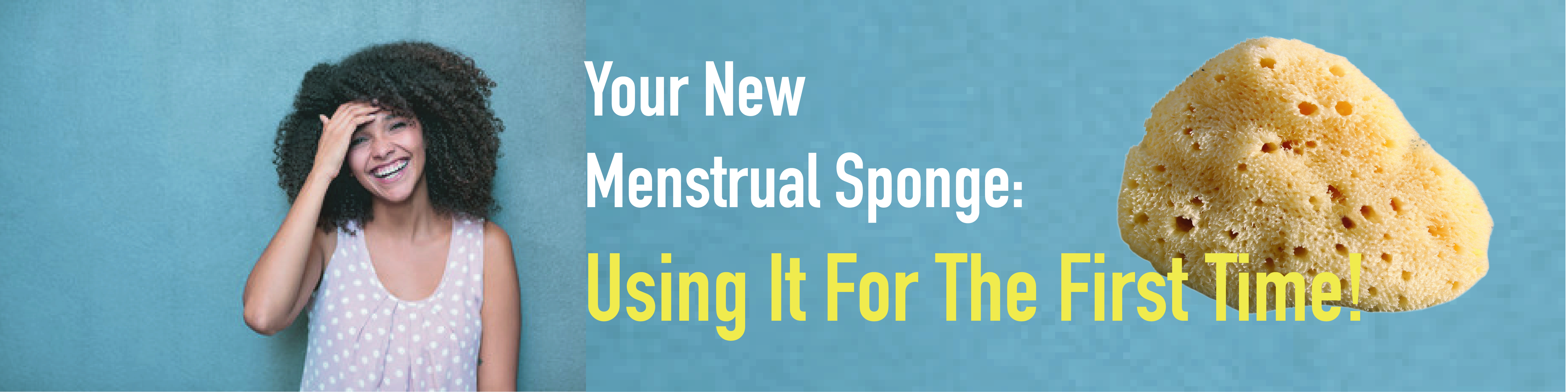 Your New Menstrual Sponge. Where To Begin?
